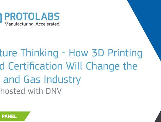 Future Thinking - How 3D Printing and Certification will change oil and gas industry - Q&A Guide